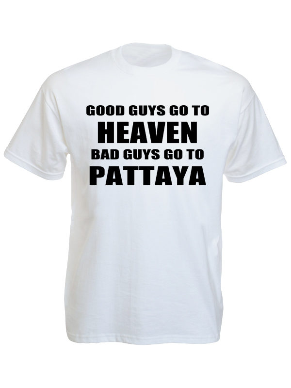 Good Guys Go to Heaven Bad Guys go to Pattaya