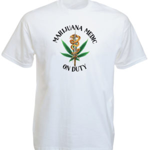 Marijuana Medic On Duty White Tee-Shirt